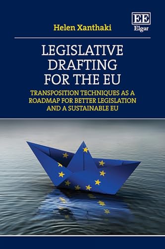 Legislative Drafting for the EU: Transposition Techniques As a Roadmap for Better Legislation and a Sustainable EU Legislative Drafting for the EU: Transposition Techniques As a Roadmap for Better Legislation and a Sustainable EU von Edward Elgar Publishing