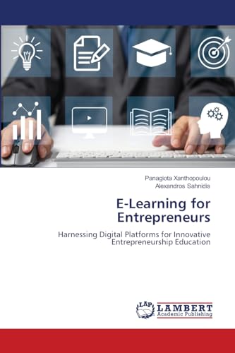 E-Learning for Entrepreneurs: Harnessing Digital Platforms for Innovative Entrepreneurship Education von LAP LAMBERT Academic Publishing