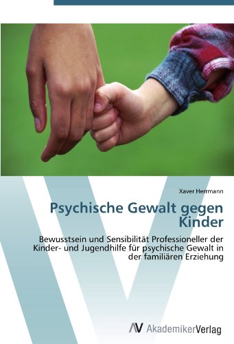 Psychische Gewalt gegen Kinder: Bewusstsein und Sensibilität Professioneller der Kinder- und Jugendhilfe für psychische Gewalt in der familiären Erziehung von AV Akademikerverlag