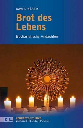 Brot des Lebens: Eucharistische Andachten (Konkrete Liturgie) von Pustet, Friedrich GmbH