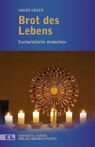 Brot des Lebens: Eucharistische Andachten (Konkrete Liturgie) von Pustet, Friedrich GmbH