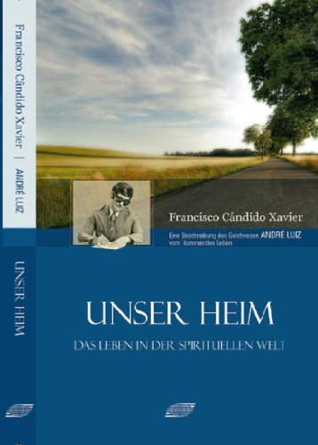Unser Heim: Das Leben in der spirituellen Welt Unser Heim: Das Leben in der spirituellen Welt