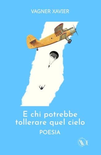 E CHI POTREBBE TOLLERARE QUEL CIELO E CHI POTREBBE TOLLERARE QUEL CIELO von Edizioni We