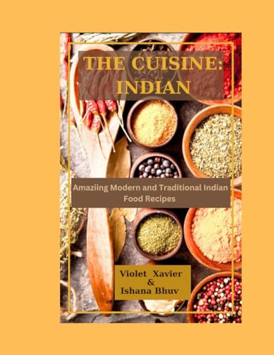 THE CUSINE: INDIAN: Amazing Modern and Traditional Indian Food Recipes von Independently published