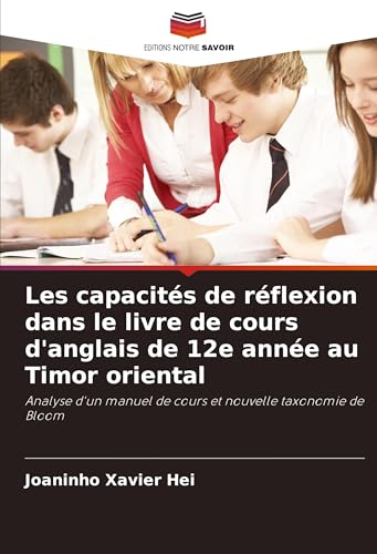 Les capacités de réflexion dans le livre de cours d'anglais de 12e année au Timor oriental: Analyse d'un manuel de cours et nouvelle taxonomie de Bloom von Editions Notre Savoir
