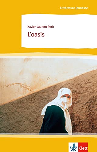 L’oasis: Schulausgabe für das Niveau B1. Behutsam gekürzt mit Annotationen (Littérature jeunesse)