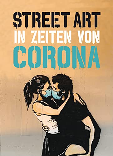 Street Art in Zeiten von Corona - 50 Statements von Graffiti-Künstlern (Midas Collection) von Midas Collection