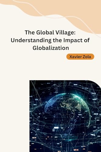 The Global Village: Understanding the Impact of Globalization von Independent