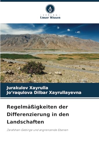 Regelmäßigkeiten der Differenzierung in den Landschaften: Zarafshan-Gebirge und angrenzende Ebenen von Verlag Unser Wissen