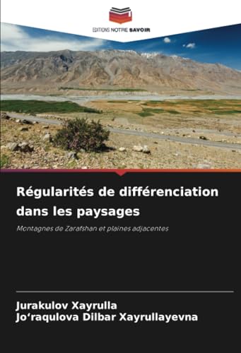 Régularités de différenciation dans les paysages: Montagnes de Zarafshan et plaines adjacentes von Editions Notre Savoir