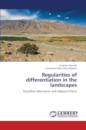 Regularities of differentiation in the landscapes: Zarafshan Mountains and Adjacent Plains von LAP LAMBERT Academic Publishing
