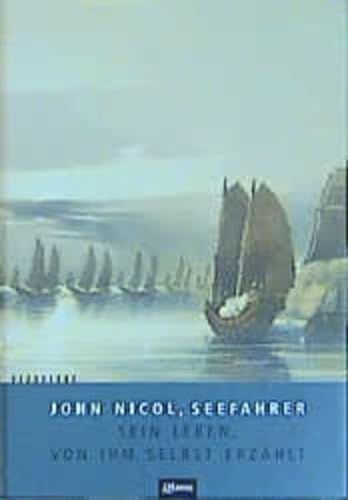 John Nicol, Seefahrer. Sein Leben, von ihm selbst erzählt: Sein Leben von ihm selbst erzählt. Mit e. Nachw. u. Anm. v. Xenia Osthelder