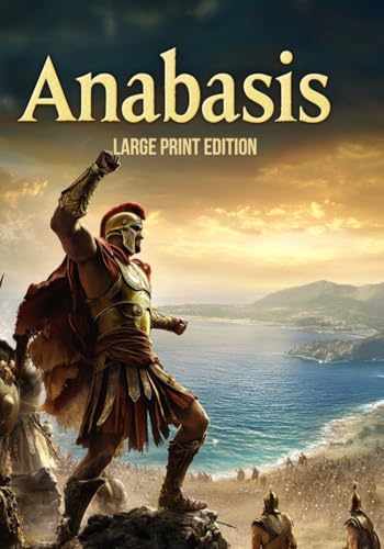 Anabasis (Large Print Edition): A gripping account of ancient warfare, survival, and leadership during a legendary Greek military expedition von Independently published