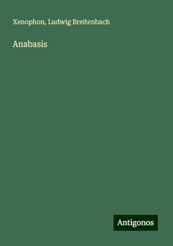 Anabasis Anabasis von Antigonos Verlag