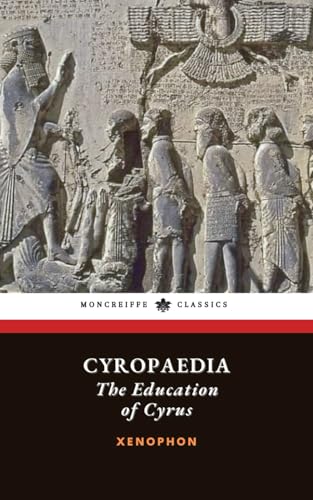Cyropaedia: The Education of Cyrus Cyropaedia: The Education of Cyrus von Independently published