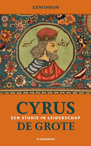 Cyrus de Grote: een studie in leiderschap (Grieks proza, 37)