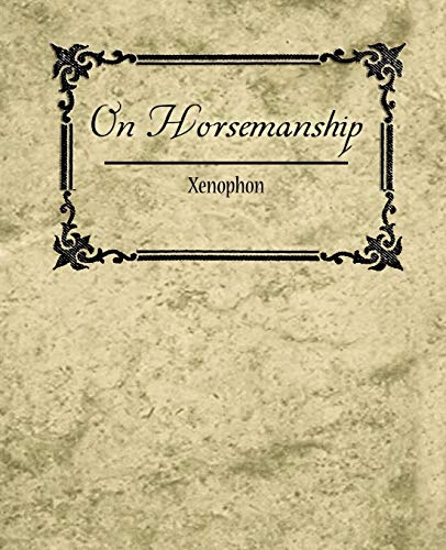 On Horsemanship - Xenophon On Horsemanship - Xenophon von Parlux
