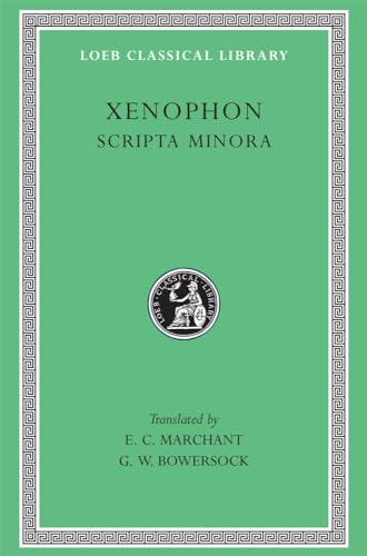 Scripta Minora: Hiero. Agesilaus. Constitution of the Lacedaemonians. Ways and Means. the Cavalry Commander. on the Art of Horsemanship. on Hunting. ... Athenians (Loeb Classical Library, Band 183)
