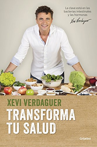 Transforma tu salud / Transform Your Health: La clave está en las bacterias intestinales y las hormonas (Bienestar, salud y vida sana) von Grijalbo