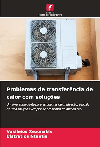 Problemas de transferência de calor com soluções: Um livro abrangente para estudantes de graduação, seguido de uma solução exemplar de problemas do mundo real von Edições Nosso Conhecimento