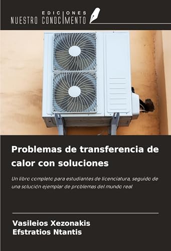 Problemas de transferencia de calor con soluciones: Un libro completo para estudiantes de licenciatura, seguido de una solución ejemplar de problemas del mundo real von Ediciones Nuestro Conocimiento