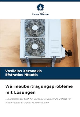 Wärmeübertragungsprobleme mit Lösungen: Ein umfassendes Buch für Bachelor-Studierende, gefolgt von einem Musterlösung für reale Probleme von Verlag Unser Wissen