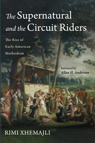 The Supernatural and the Circuit Riders: The Rise of Early American Methodism von Pickwick Publications