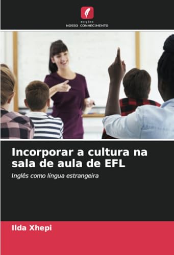 Incorporar a cultura na sala de aula de EFL: Inglês como língua estrangeira von Edições Nosso Conhecimento