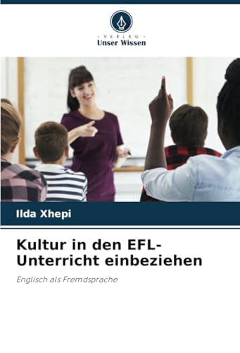 Kultur in den EFL-Unterricht einbeziehen: Englisch als Fremdsprache von Verlag Unser Wissen