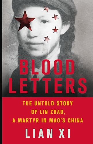 Blood Letters: The Untold Story of Lin Zhao, a Martyr in Mao's China