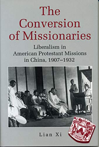 The Conversion of Missionaries: Liberalism in American Protestant Missions in China, 1907-1932 von Penn State University Press