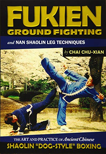 Fukien Ground Fighting and Nan Shaolin Leg Techniques: The Art And Practice of Ancient Chinese Shaolin "Dog-Style" Boxing (Chinese Martial Arts Series) von Warrener Entertainment