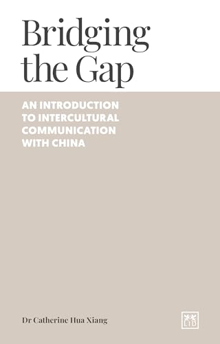Bridging the Gap: An Introduction to Intercultural Communication With China (Global Business) von Lid Publishing
