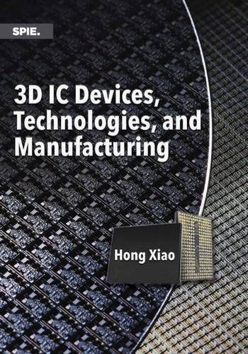 3d Ic Devices, Technologies, and Manufacturing (Press Monographs)