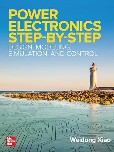 Power Electronics Step-by-step: Design, Modeling, Simulation, and Control
