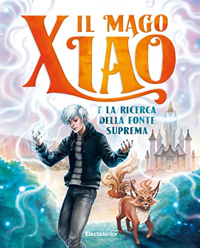 Il mago Xiao e la ricerca della fonte suprema (Electa Kids) von Mondadori Electa