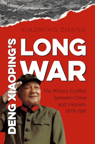 Deng Xiaoping's Long War: The Military Conflict between China and Vietnam, 1979-1991 (The New Cold War History) von University of North Carolina Press