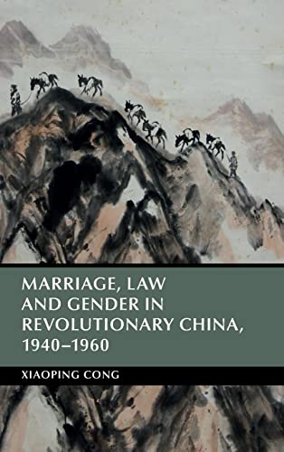 Marriage, Law and Gender in Revolutionary China, 19401960 (Cambridge Studies in the History of the People's Republic of China) von Cambridge University Press