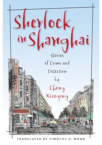 Sherlock in Shanghai: Stories of Crime And Detection: Stories of Crime and Detection by Cheng Xiaoqing von University of Hawaii Press
