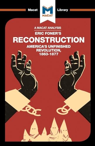 An Analysis of Eric Foner's Reconstruction: America's Unfinished Revolution 1863-1877 (The Macat Library) von Macat Library