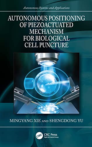 Autonomous Positioning of Piezoactuated Mechanism for Biological Cell Puncture (Autonomous Systems and Applications) von CRC Press