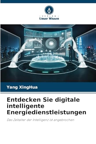 Entdecken Sie digitale intelligente Energiedienstleistungen: Das Zeitalter der Intelligenz ist angebrochen von Verlag Unser Wissen