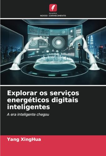 Explorar os serviços energéticos digitais inteligentes: A era inteligente chegou von Edições Nosso Conhecimento
