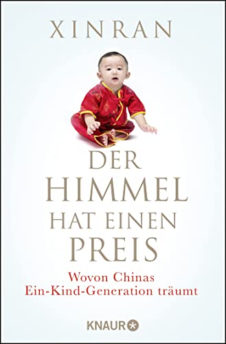 Der Himmel hat einen Preis: Wovon Chinas Ein-Kind-Generation träumt von Droemer Knaur*