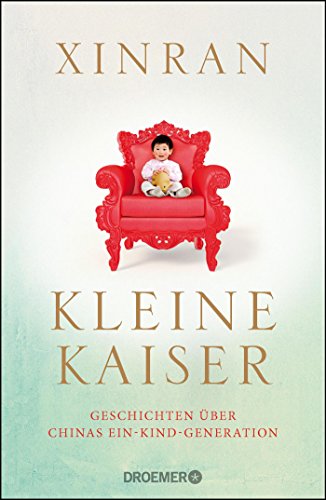 Kleine Kaiser: Geschichten über Chinas Ein-Kind-Generation Kleine Kaiser: Geschichten über Chinas Ein-Kind-Generation
