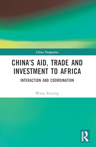China’s Aid, Trade and Investment to Africa: Interaction and Coordination (China Perspectives) von Routledge
