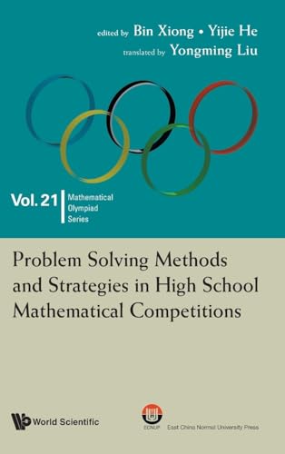 Problem Solving Methods And Strategies In High School Mathematical Competitions (Mathematical Olympiad Series, Band 21) von Scientific Publishing