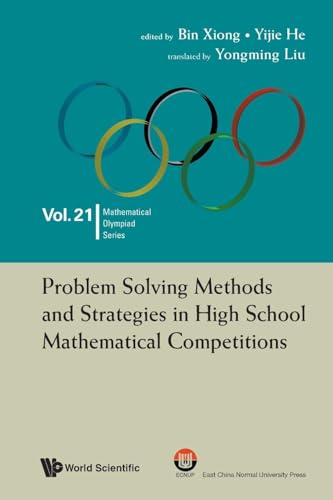 Problem Solving Methods And Strategies In High School Mathematical Competitions (Mathematical Olympiad Series, Band 21)