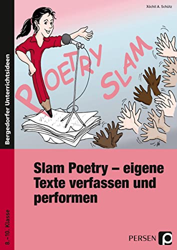 Slam Poetry: Eigene Texte verfassen und performen (8. bis 10. Klasse): Übungsmaterial: Von der Idee bis zum vorgetragenen Text. 8. bis 10. Schuljahr von Persen Verlag i.d. AAP