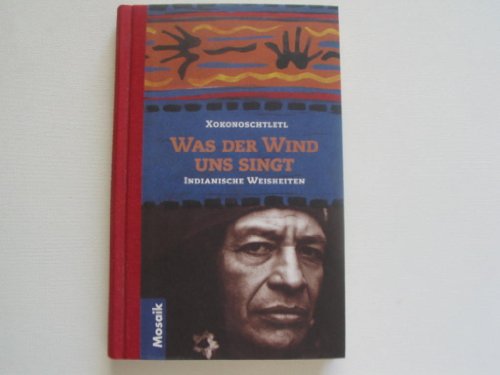 Was der Wind uns singt: Indianische Weisheiten
